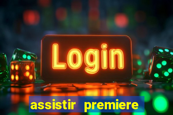 assistir premiere ao vivo